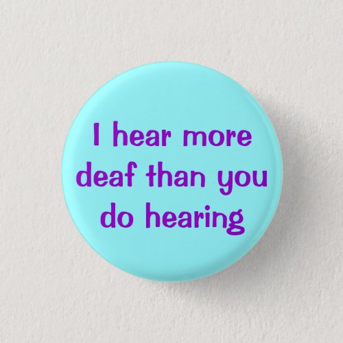 I Hear More Deaf Button
