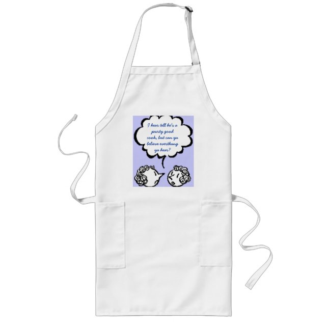 I hear tell he's a purty good cook, but c... long apron (Front)
