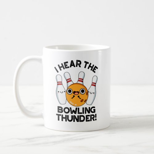 I Hear The Bowling Thunder Funny Sports Pun  Coffee Mug