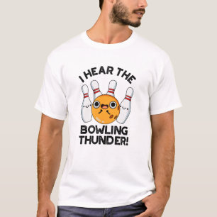I Hear The Bowling Thunder Funny Sports Pun T-Shirt