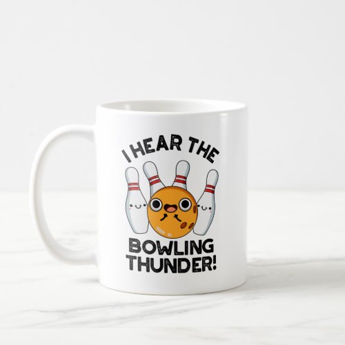 I Hear The Bowling Thunder Funny Sports Puns Coffee Mug