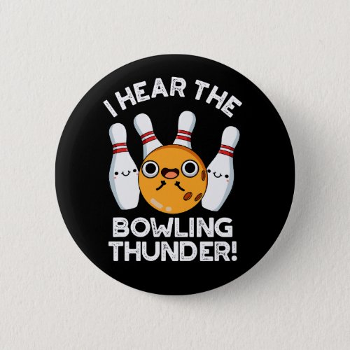 I Hear The Bowling Thunder Sports Pun Dark BG Button