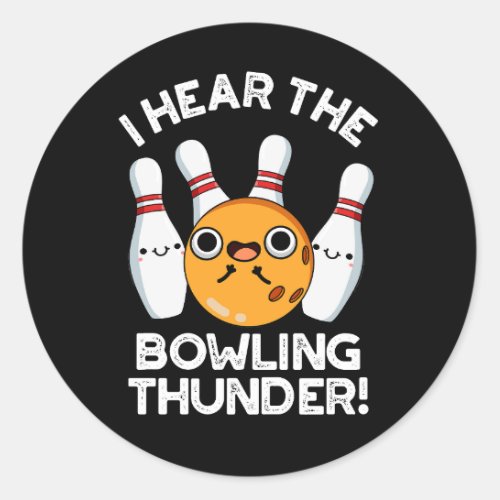 I Hear The Bowling Thunder Sports Pun Dark BG Classic Round Sticker