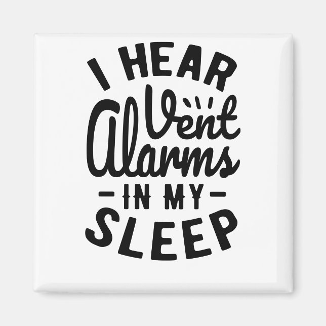 I Hear Vent Alarms In My Sleep Magnet (Front)