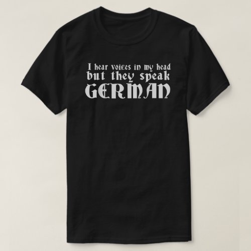 I Hear Voices In My Head Funny German Funny Quote  T_Shirt