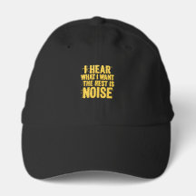 " I hear what I want the rest is noise"