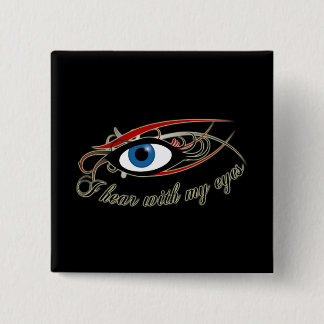 "I hear with my eyes" Button #1