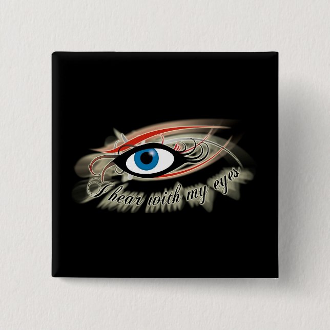 "I hear with my eyes" Button #2 (Front)