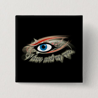 "I hear with my eyes" Button #2