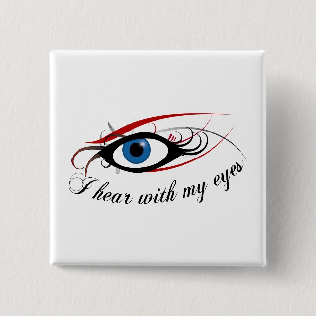 "I hear with my eyes" Button #3 (Front)