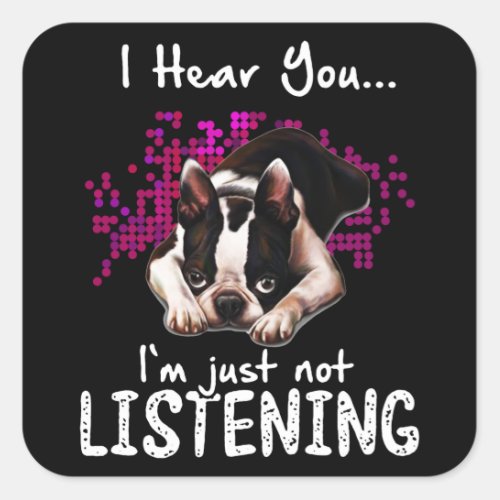 I Hear You Boston Terrier Im Just Not Listening Square Sticker