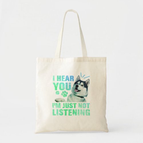 I Hear You Dad Im Just Not Listening Funny Husky Tote Bag