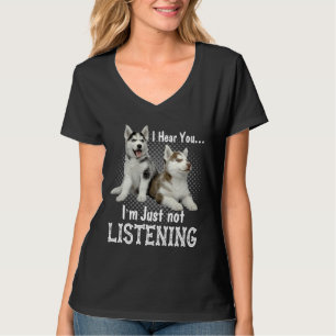 I Hear You I M Just Not Listening Siberian Husky D T-Shirt