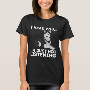 I Hear You I M Just Not Listening Siberian Husky   T-Shirt