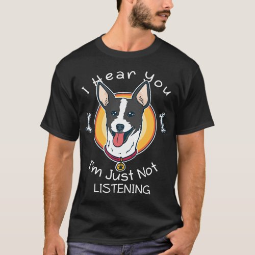 I Hear You Im Just Not Listening Rat Terrier T_Shirt