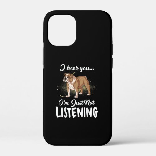 I Hear You Not Listening English Bulldog Gift iPhone 12 Mini Case