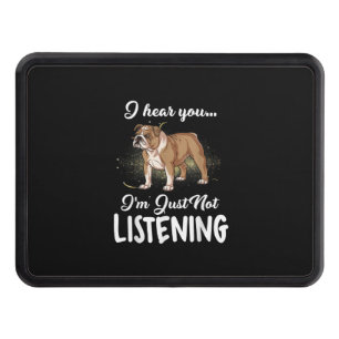 I Hear You Not Listening English Bulldog Gift Hitch Cover