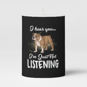 I Hear You Not Listening English Bulldog Gift Pillar Candle