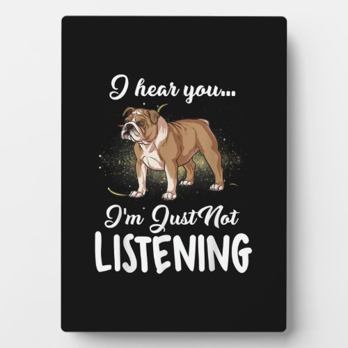 I Hear You Not Listening English Bulldog Gift Plaque