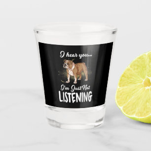 I Hear You Not Listening English Bulldog Gift Shot Glass