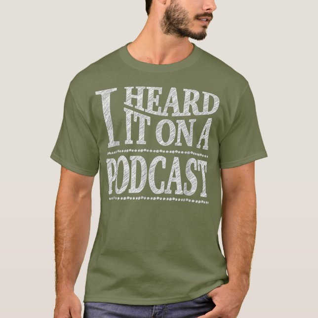 I Heard It On A Podcast  Podcasting Tee (Front)