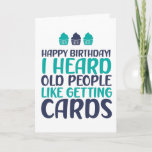 I Heard Old People Like Cards Funny Birthday<br><div class="desc">Funny,  humorous and sometimes sarcastic birthday cards for your family and friends. Get this fun card for your special someone. Visit our store for more cool birthday cards.</div>
