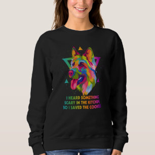 I Heard Something Scary in the Kitchen German Shep Sweatshirt