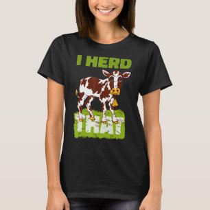 I Heard That  Cattle Herd Farm for Cows Farmer 3 T-Shirt