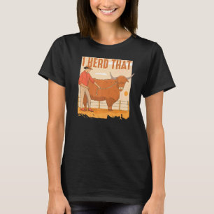 I Heard That  Cattle Herd Farm for Cows Farmer T-Shirt
