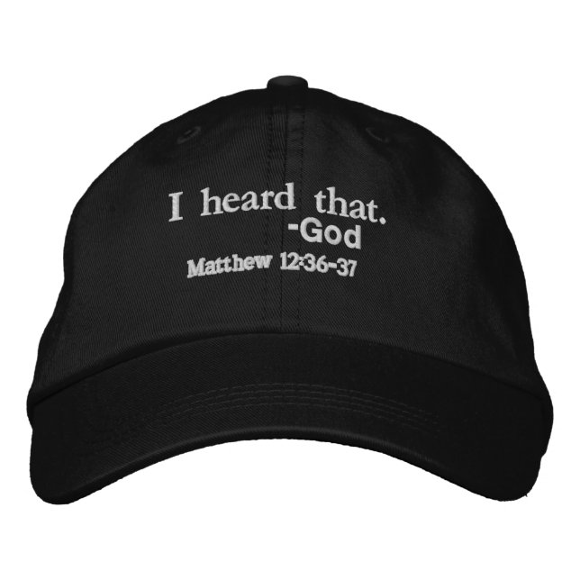 I heard that. GOD Bible Quote Customize It Embroidered Baseball Cap (Front)