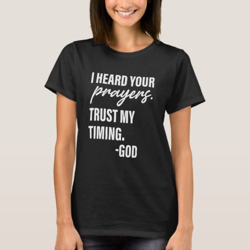 I Heard Your Prayer Trust My Timing God Apparel T_Shirt