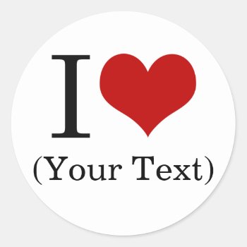 I Heart (add Your Own Custom Text) Template Classic Round Sticker by DesignedwithTLC at Zazzle