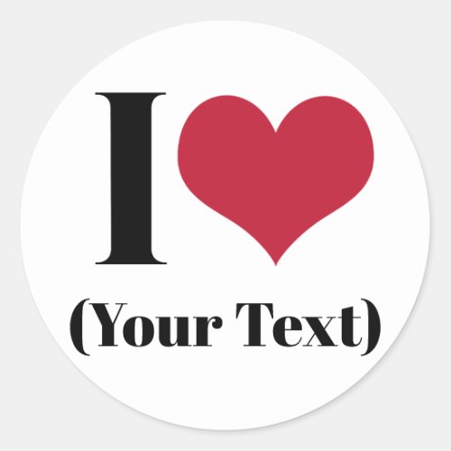 I Heart Add Your Own Custom Text Template Classic Round Sticker