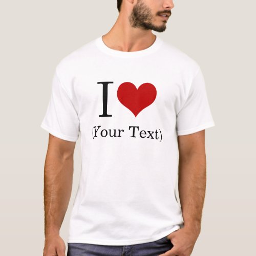 I Heart Add Your Own Custom Text Template T_Shirt