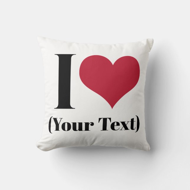 I Heart (Add Your Own Custom Text) Template Throw Pillow (Front)
