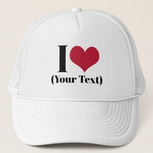 I Heart Add Your Own Custom Text Template Trucker Hat