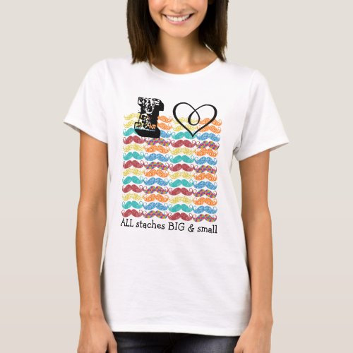 I Heart All Staches Big and Small Mustache T_Shirt