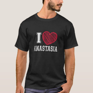 I Heart Anastasia First Name I Love Anastasia Pers T-Shirt