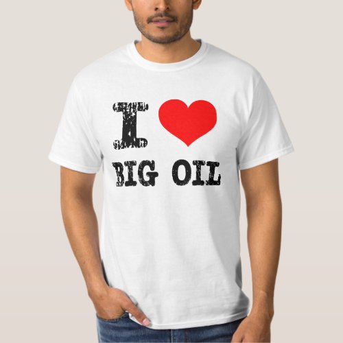 I Heart Big Oil T_Shirt