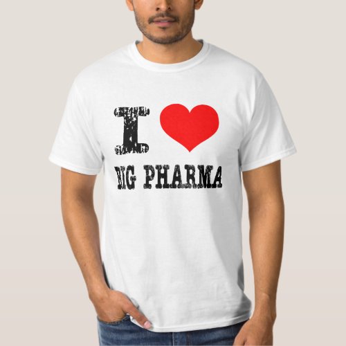 I Heart Big Pharma T_Shirt