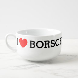 I heart borscht. Funny soup bowl gift idea