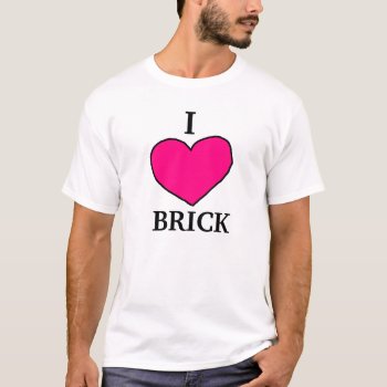I Heart Brick T-shirt  Plain T-shirt by ickybana5 at Zazzle