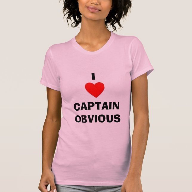 I HEART CAPTAIN OBVIOUS T-Shirt (Front)