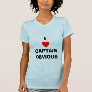 I HEART CAPTAIN OBVIOUS T-Shirt