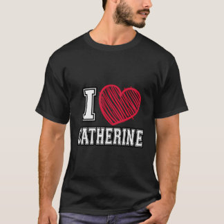 I Heart Catherine First Name I Love Catherine Pers T-Shirt