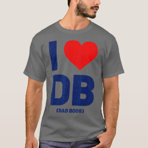 I Heart Dad Bods Fun I Love Dad Bods  T-Shirt