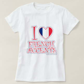 I heart French Accents Fun Slogan T-Shirt