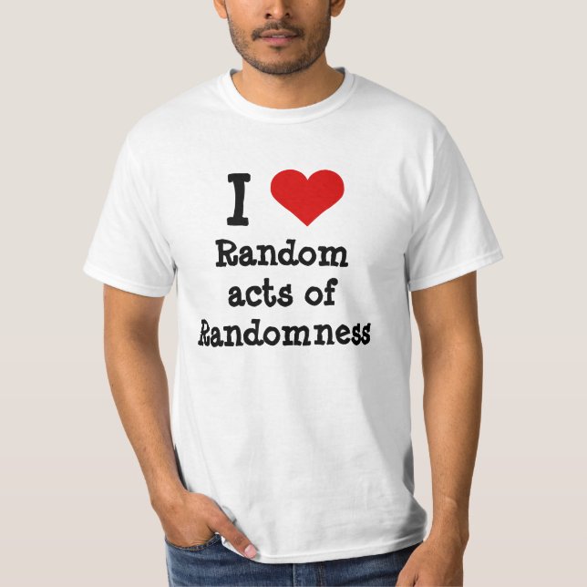 I heart funny random acts of randomness T-Shirt (Front)