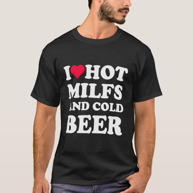 I Heart Hot Moms I Love Hot Milfs Funny Beer Drink T-Shirt (Front)