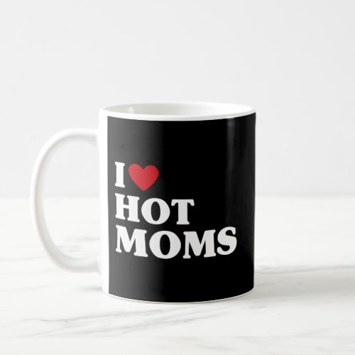 I Heart Hot Moms I Love Hot Moms Coffee Mug